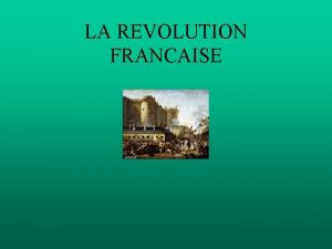 LA REVOLUTION FRANCAISE Le 5 mai 1789 les