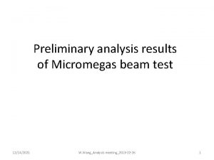Preliminary analysis results of Micromegas beam test 12142021