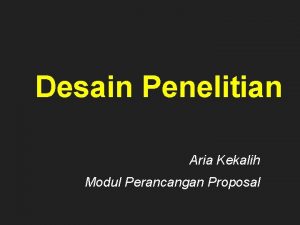 Desain Penelitian Aria Kekalih Modul Perancangan Proposal Penelitian