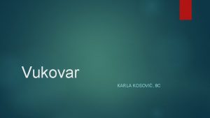 Vukovar KARLA KOSOVI 8 C O Vukovaru Vukovar