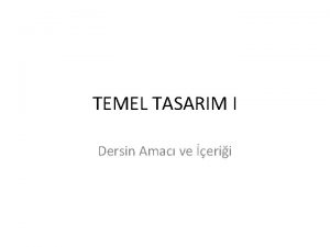 TEMEL TASARIM I Dersin Amac ve erii Amac