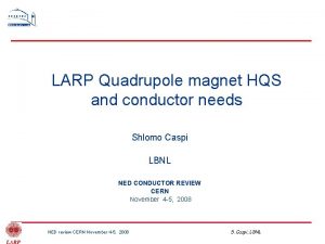 LARP Quadrupole magnet HQS and conductor needs Shlomo