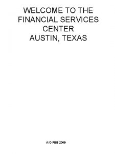 WELCOME TO THE FINANCIAL SERVICES CENTER AUSTIN TEXAS