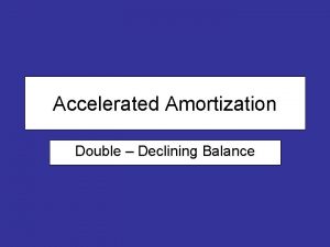 Accelerated Amortization Double Declining Balance Accelerated Amortization Capital