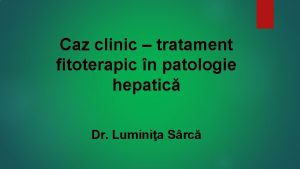 Caz clinic tratament fitoterapic n patologie hepatic Dr