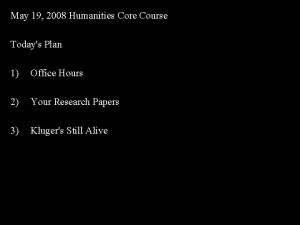 May 19 2008 Humanities Core Course Todays Plan