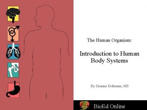 The Human Organism Introduction to Human Body Systems