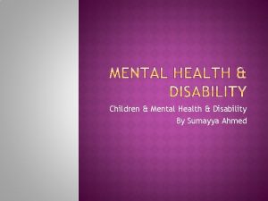 Children Mental Health Disability By Sumayya Ahmed According