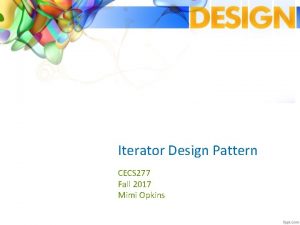 Iterator Design Pattern CECS 277 Fall 2017 Mimi