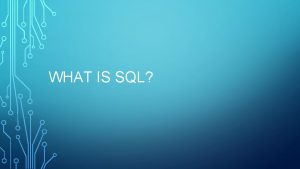 WHAT IS SQL DATABASES In the past databases