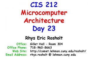 CIS 212 Microcomputer Architecture Day 23 Rhys Eric