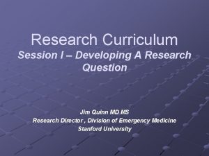 Research Curriculum Session I Developing A Research Question