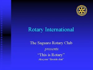 Rotary International The Saguaro Rotary Club presents This