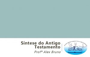 Sntese do Antigo Testamento Prof Alex Bruno Objetivo