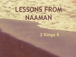 LESSONS FROM NAAMAN 2 Kings 5 During dark