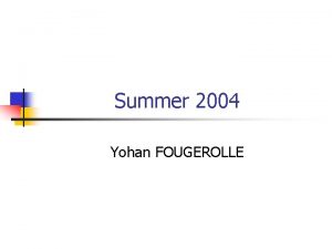 Summer 2004 Yohan FOUGEROLLE 4 Tasks n Thesis