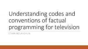 Understanding codes and conventions of factual programming for