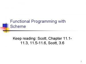 Functional Programming with Scheme Keep reading Scott Chapter Functional Programming with Scheme Keep reading Scott Chapter