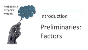 Probabilistic Graphical Models Introduction Preliminaries Factors Daphne Koller