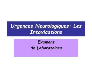 Urgences Neurologiques Les Intoxications Examens de Laboratoires Intoxications