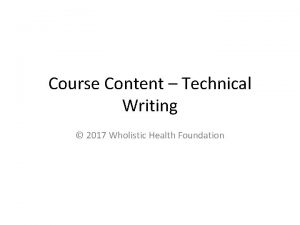 Course Content Technical Writing 2017 Wholistic Health Foundation