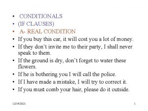 CONDITIONALS IF CLAUSES A REAL CONDITION If you