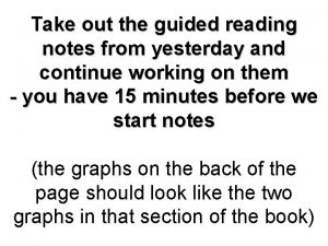 Take out the guided reading notes from yesterday