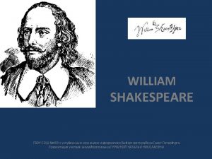 WHAT WE KNOW ABOUT WILLIAM SHAKESPEARE William Shakespeare