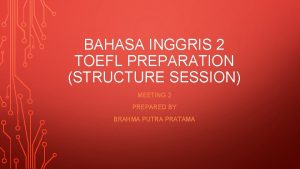 BAHASA INGGRIS 2 TOEFL PREPARATION STRUCTURE SESSION MEETING