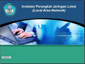 Instalasi Perangkat Jaringan Lokal Local Area Network DEPAN