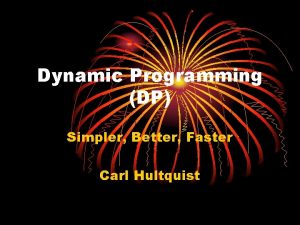 Dynamic Programming DP Simpler Better Faster Carl Hultquist