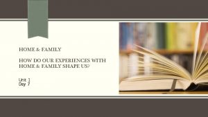 HOME FAMILY HOW DO OUR EXPERIENCES WITH HOME