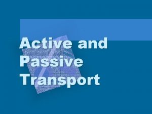 Active and Passive Transport Passive and Active Transport