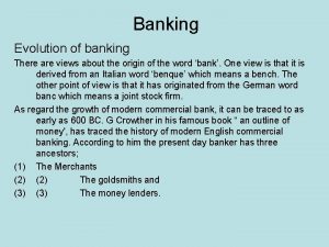 Banking Evolution of banking There are views about