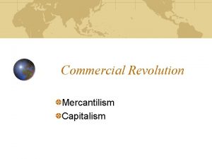 Commercial Revolution Mercantilism Capitalism What is the Commercial