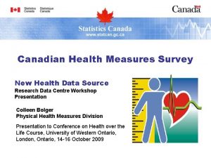 Canadian Health Measures Survey New Health Data Source