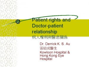 Patient rights and Doctorpatient relationship Dr Derrick K