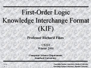 FirstOrder Logic Knowledge Interchange Format KIF Professor Richard