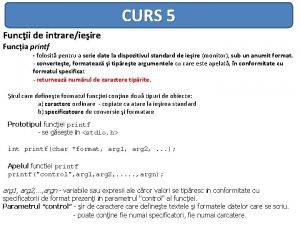 CURS 5 Funcii de intrareieire Funcia printf folosit