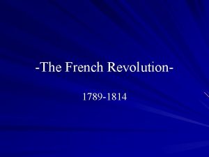 The French Revolution 1789 1814 French Monarchy in