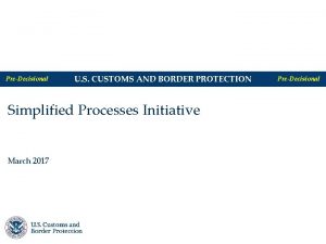 PreDecisional U S CUSTOMS AND BORDER PROTECTION PreDecisional