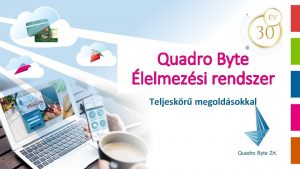 Quadro Byte lelmezsi rendszer Teljeskr megoldsokkal Legyl Te