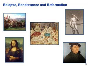 Relapse Renaissance and Reformation 9 1 Relapse The