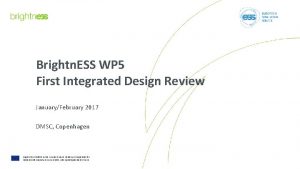 Brightn ESS WP 5 First Integrated Design Review