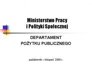 Ministerstwo Pracy i Polityki Spoecznej DEPARTAMENT POYTKU PUBLICZNEGO