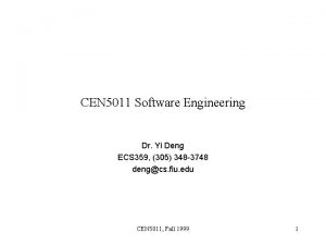 CEN 5011 Software Engineering Dr Yi Deng ECS