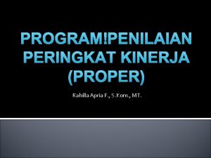 PROGRAM PENILAIAN PERINGKAT KINERJA PROPER Rahilla Apria F