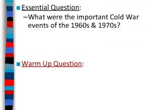 Essential Question What were the important Cold War