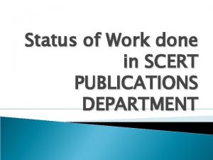Status of Work done in SCERT PUBLICATIONS DEPARTMENT