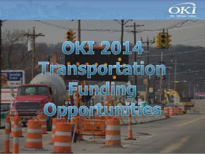 OKI 2014 Transportation Funding Opportunities Funding Programs Surface